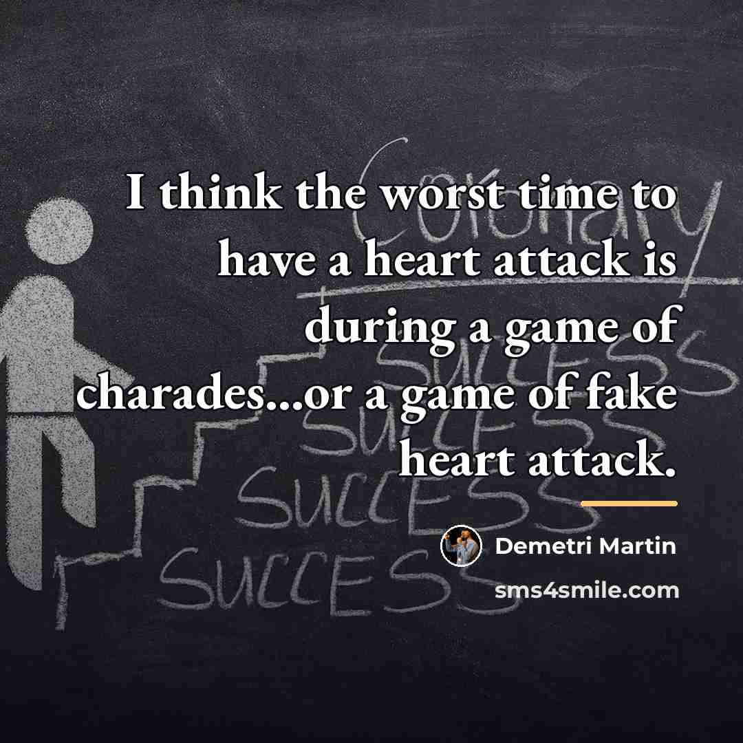 “I think the worst time to have a heart attack…” quote by Demetri Martin