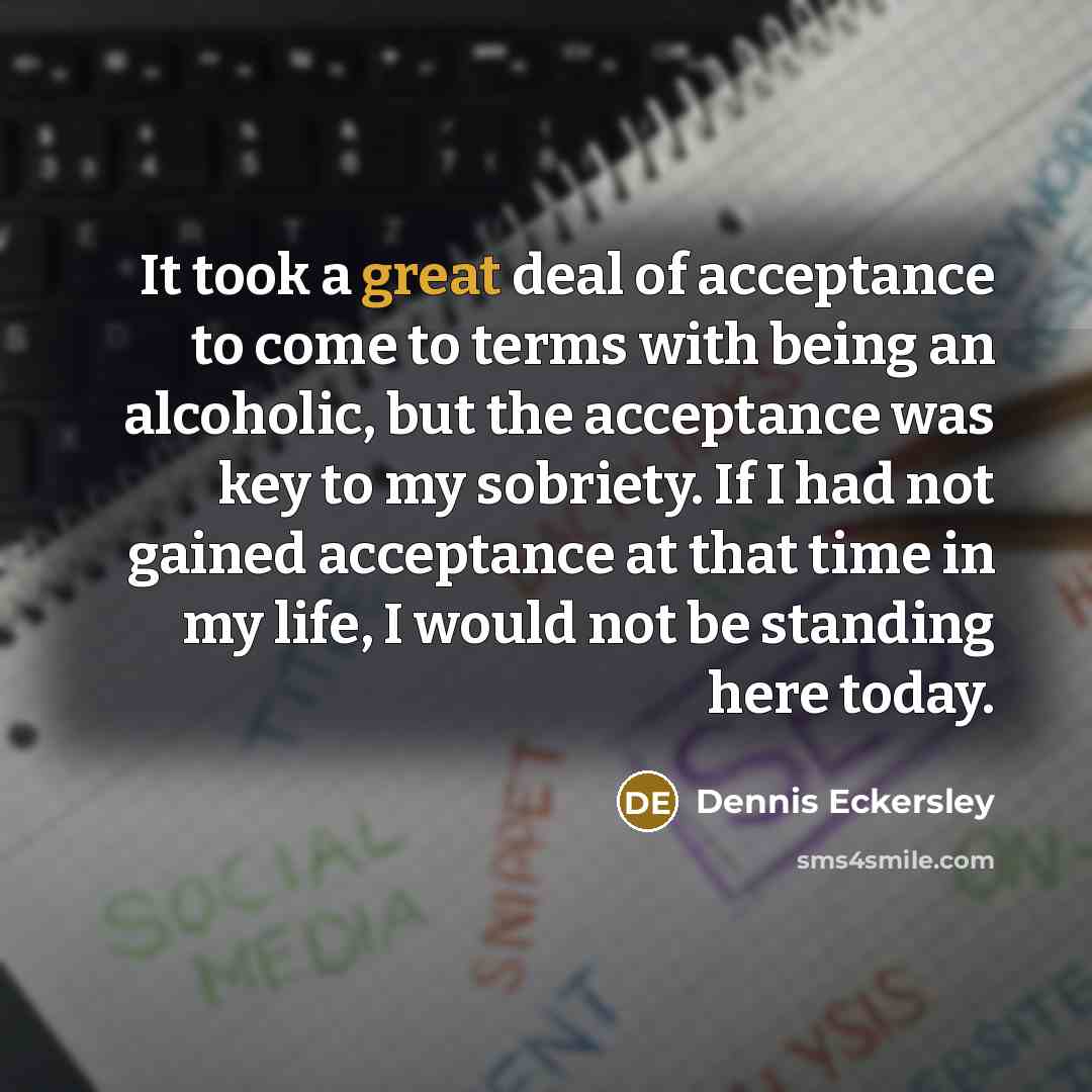 “It took a great deal of acceptance to come to…” quote by Dennis Eckersley