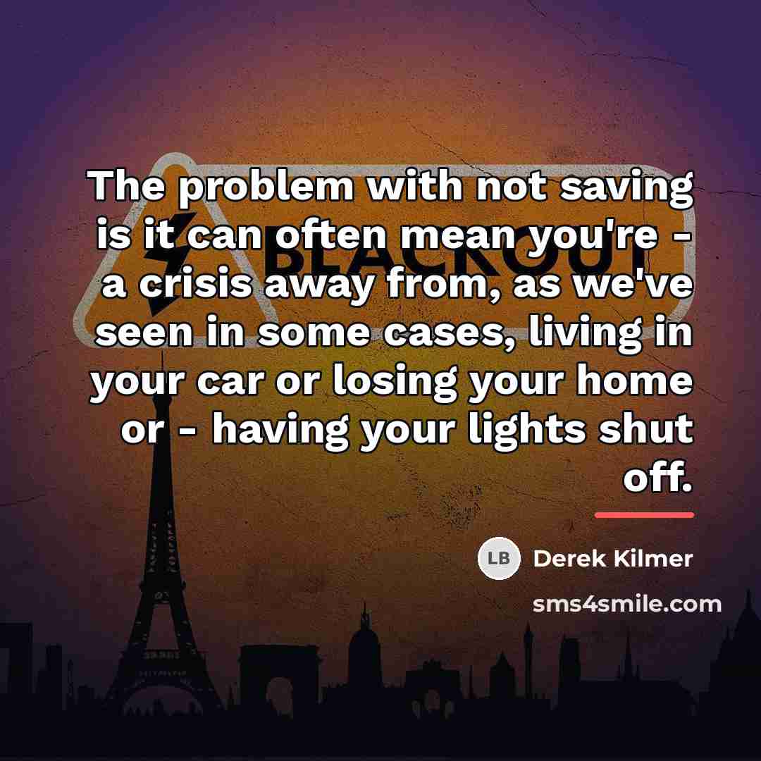 “The problem with not saving is it can often mean…” quote by Derek Kilmer
