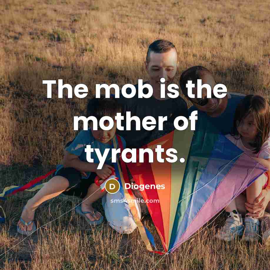 “The mob is the mother of tyrants.…” quote by Diogenes