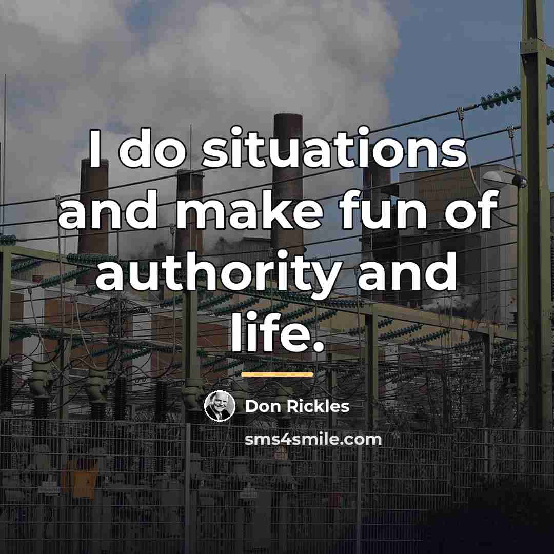 “I do situations and make fun of authority and life.…” quote by Don Rickles