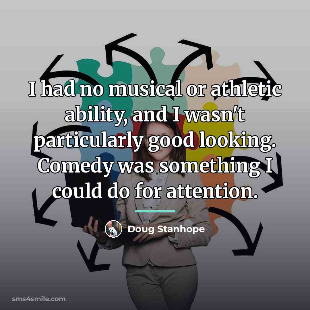 “I had no musical or athletic ability, and I wasn't…” quote by Doug Stanhope