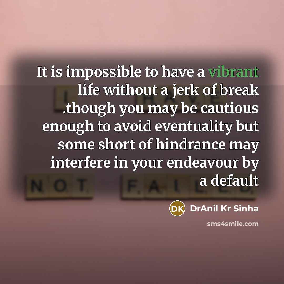 “It is impossible to have a vibrant life without a…” quote by DrAnil Kr Sinha