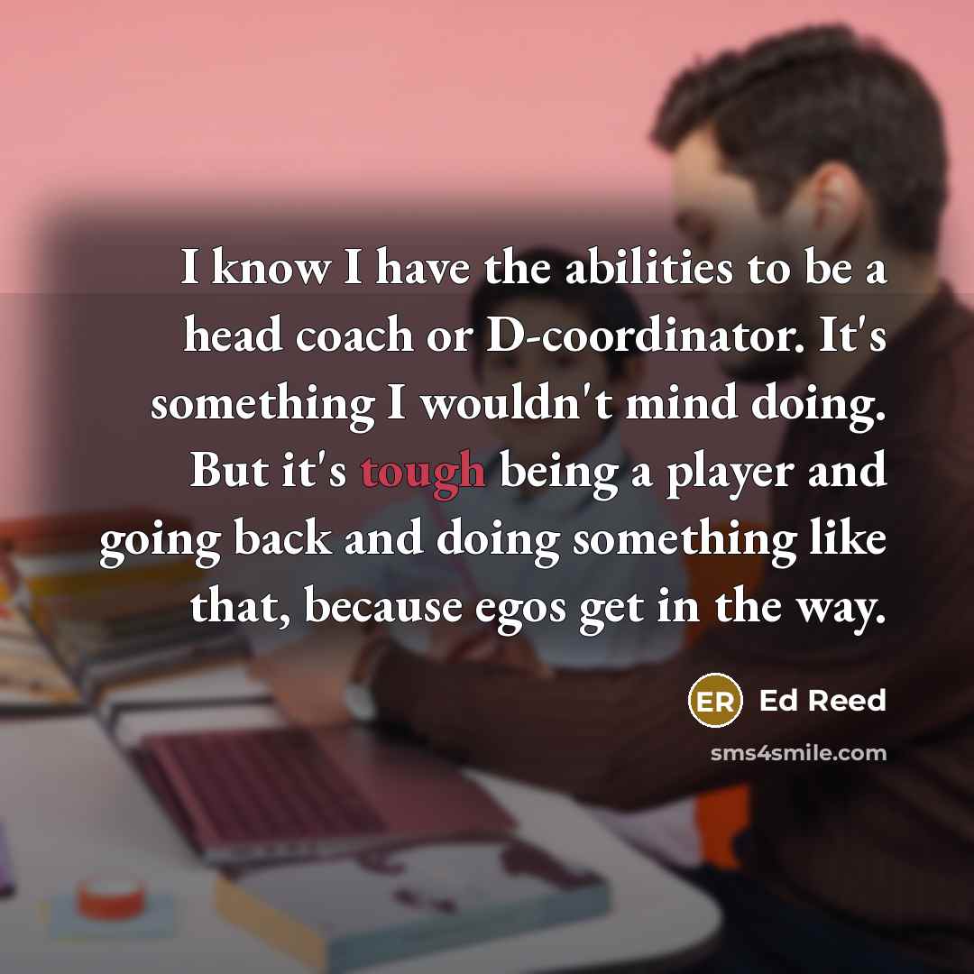 “I know I have the abilities to be a head…” quote by Ed Reed