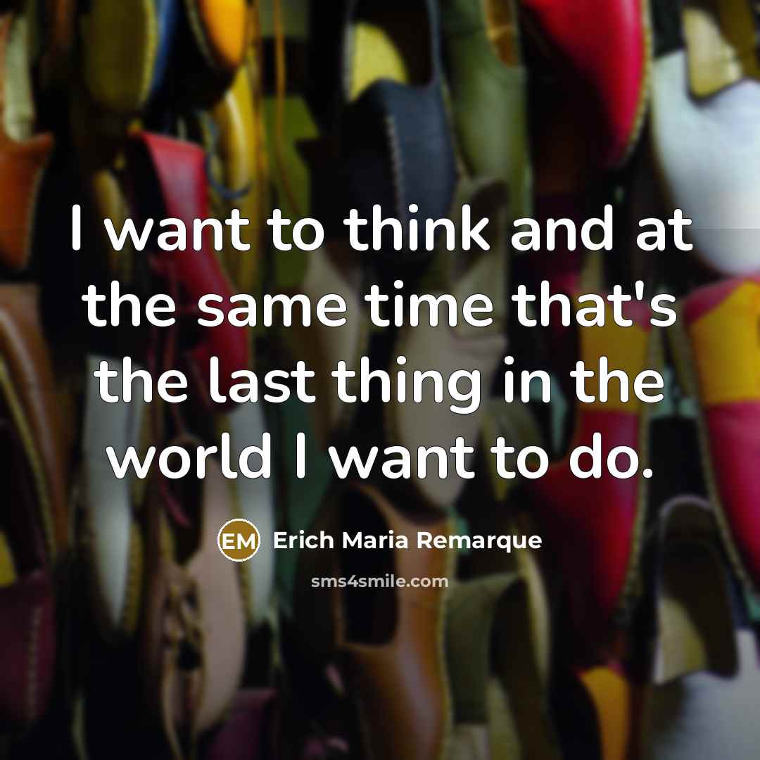 “I want to think and at the same time that's…” quote by Erich Maria Remarque