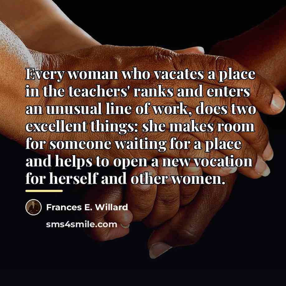“Every woman who vacates a place in the teachers' ranks…” quote by Frances E. Willard
