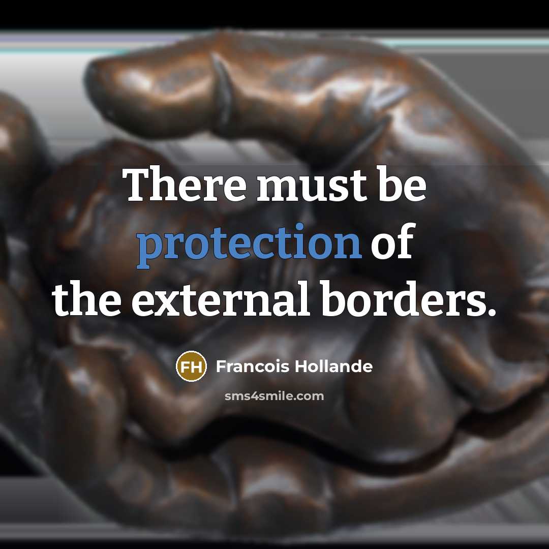 “There must be protection of the external borders.…” quote by Francois Hollande