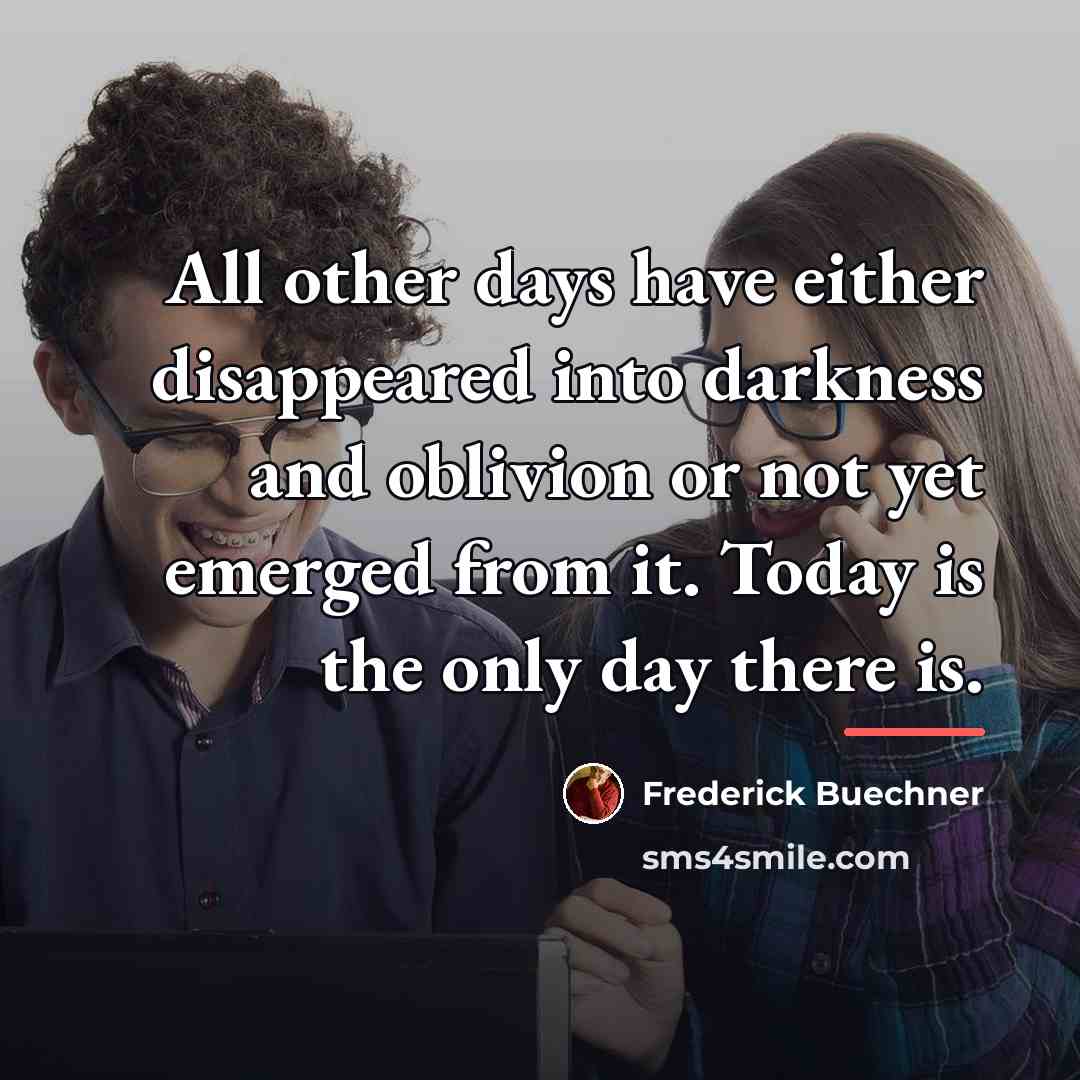 “All other days have either disappeared into darkness and oblivion…” quote by Frederick Buechner