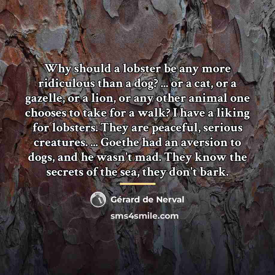 “Why should a lobster be any more ridiculous than a…” quote by Gerard De Nerval