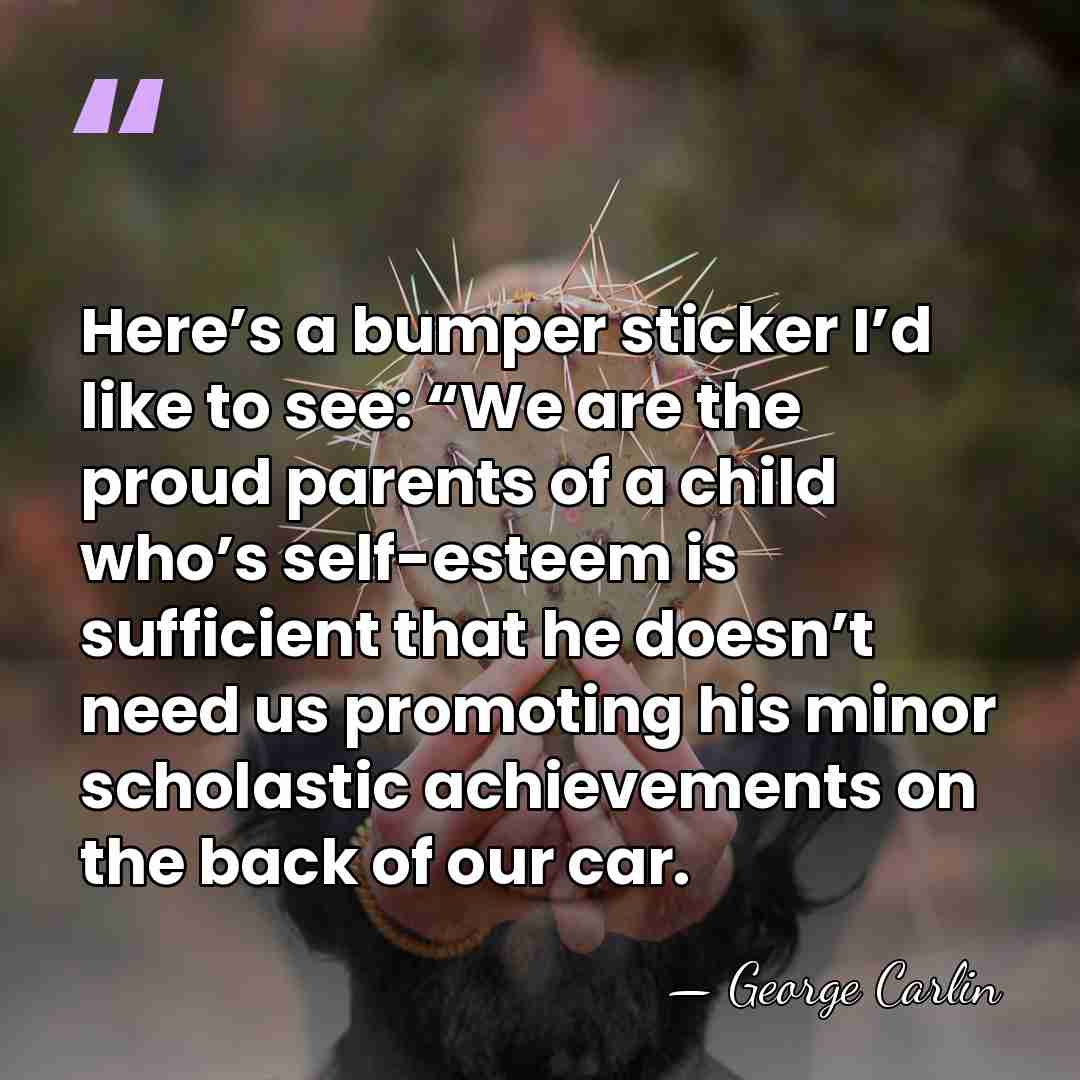 Here’s a bumper sticker I’d like to see: “We are the proud&hellip; - George Carlin