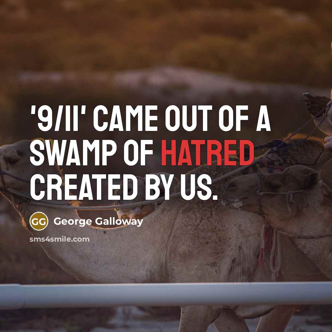 “'9/11' came out of a swamp of hatred created by…” quote by George Galloway