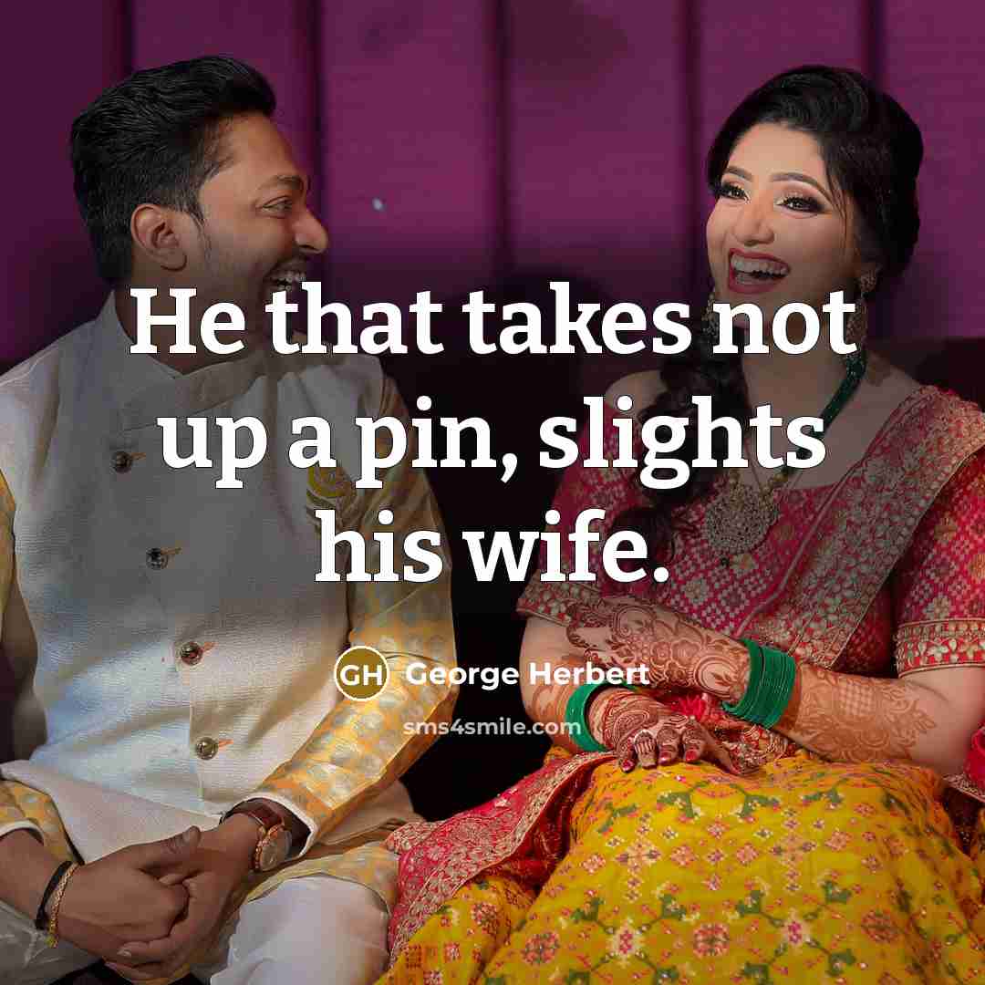 “He that takes not up a pin, slights his wife.…” quote by George Herbert