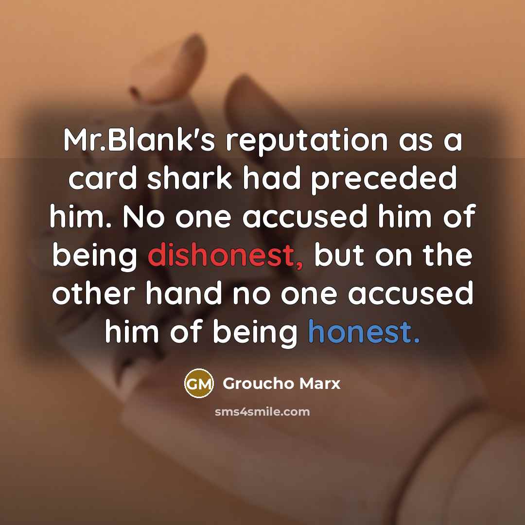 “Mr.Blank's reputation as a card shark had preceded him. No…” quote by Groucho Marx
