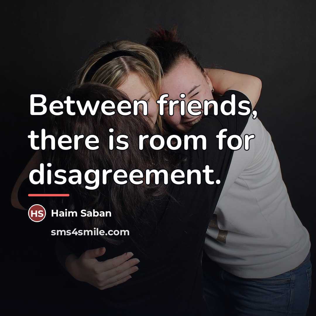 “Between friends, there is room for disagreement.…” quote by Haim Saban