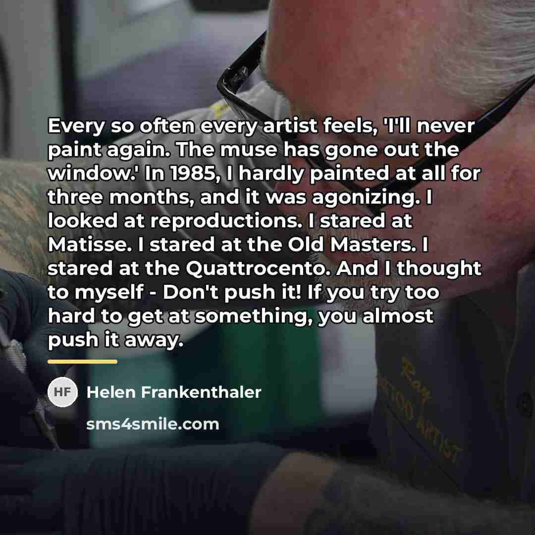 “Every so often every artist feels, 'I'll never paint again.…” quote by Helen Frankenthaler