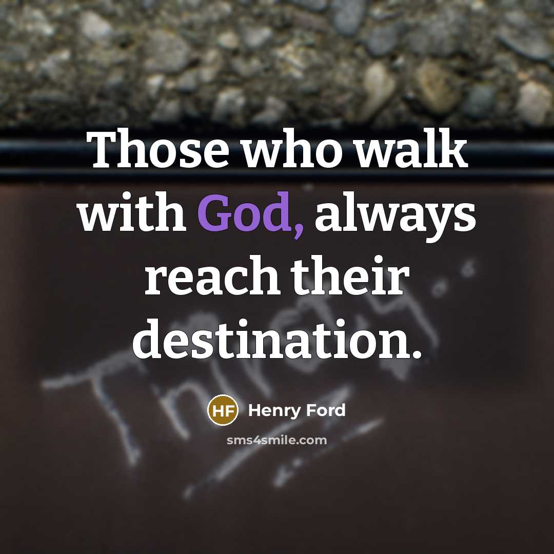 “Those who walk with God, always reach their destination.…” quote by Henry Ford