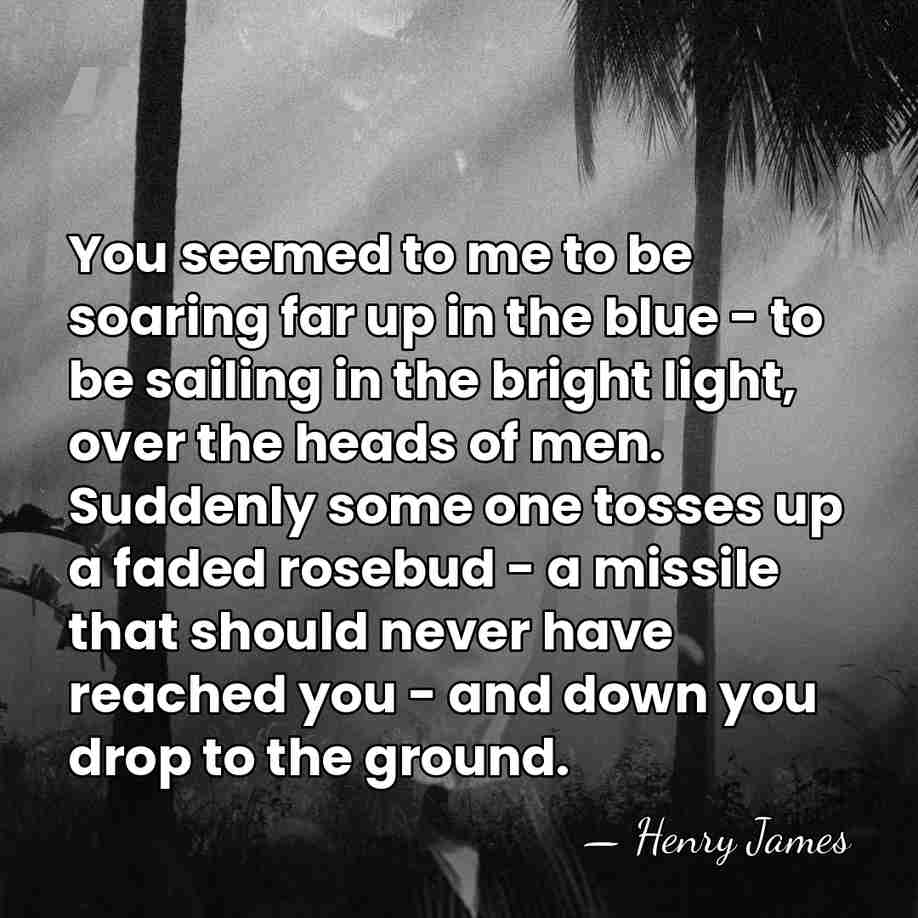 You seemed to me to be soaring far up in the blue&hellip; - Henry James