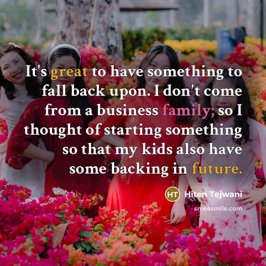 “It's great to have something to fall back upon. I don't come from a business family; so I thought of starting something so that my kids also have some backing in future.” quote by Hiten Tejwani