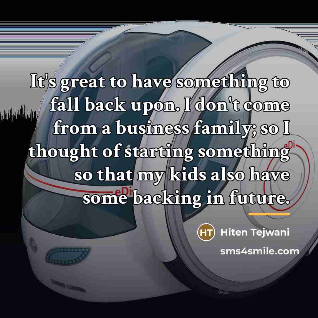 “It's great to have something to fall back upon. I…” quote by Hiten Tejwani