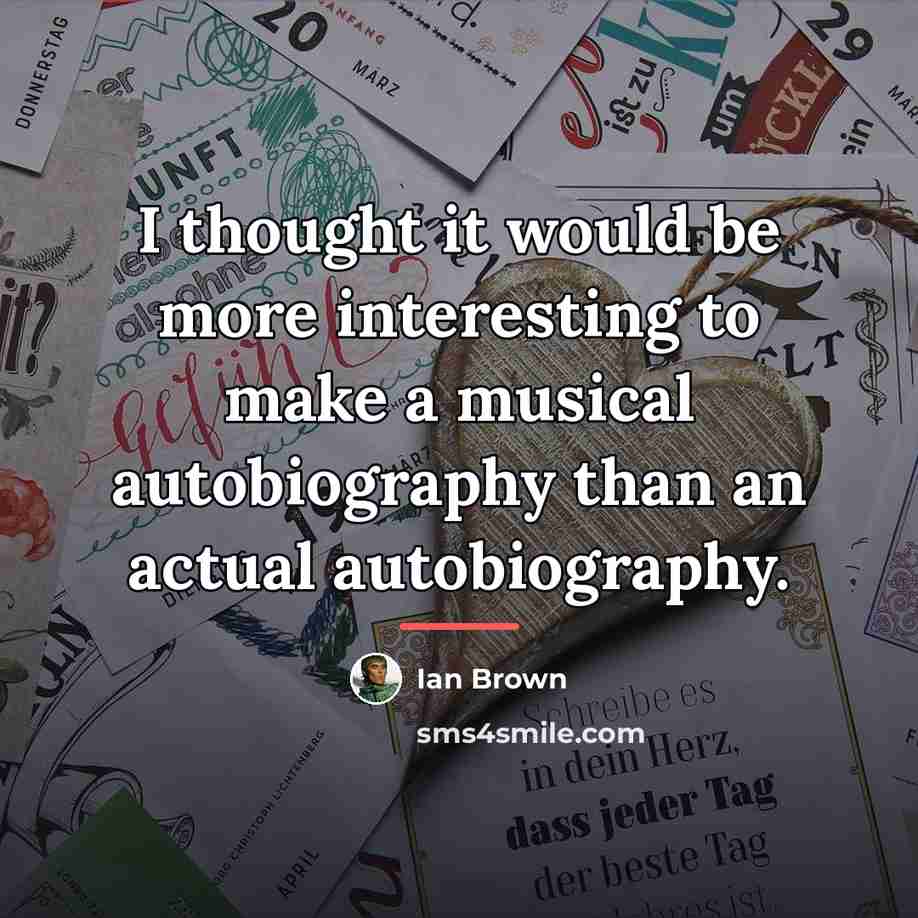 “I thought it would be more interesting to make a…” quote by Ian Brown