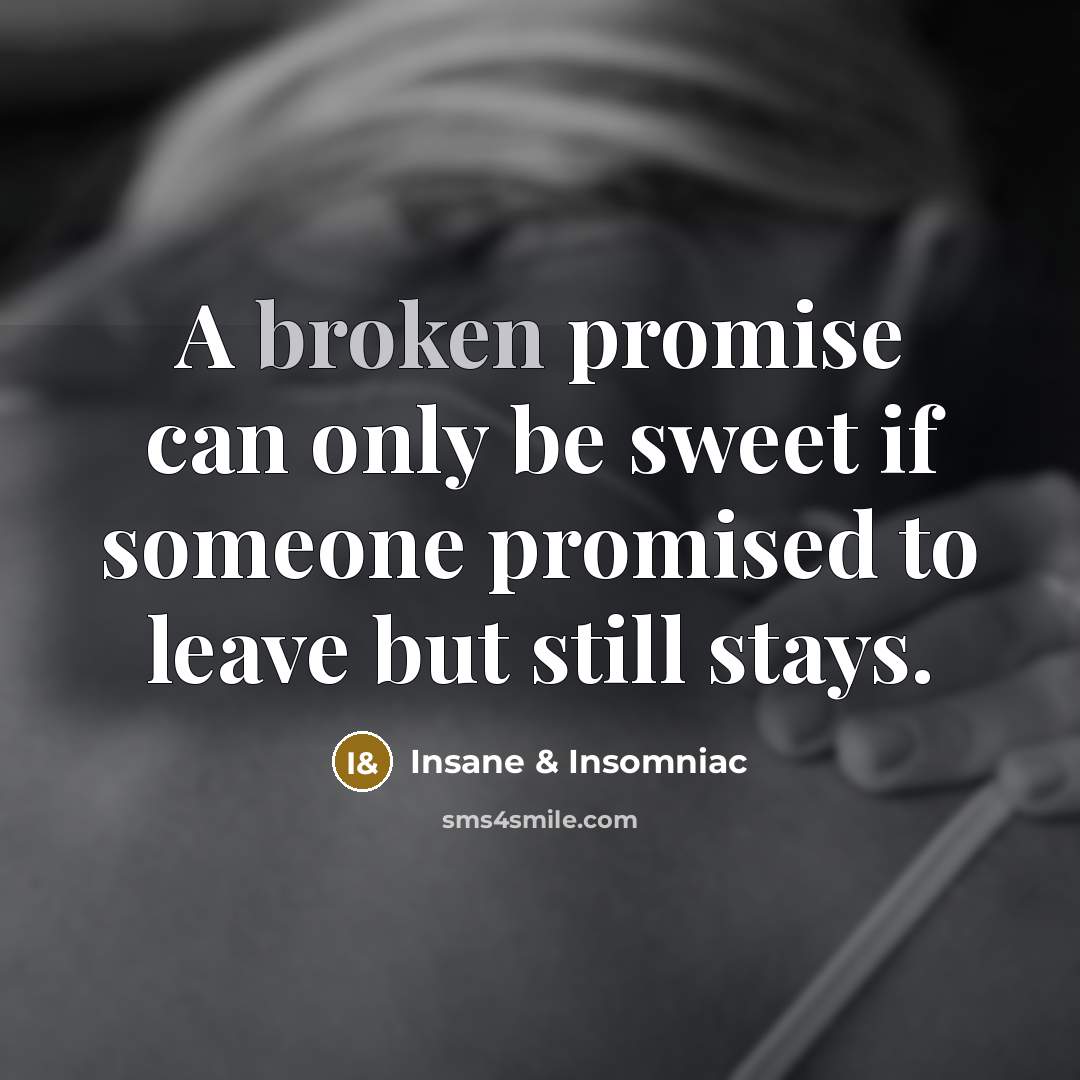 “A broken promise can only be sweet if someone promised…” quote by Insane & Insomniac