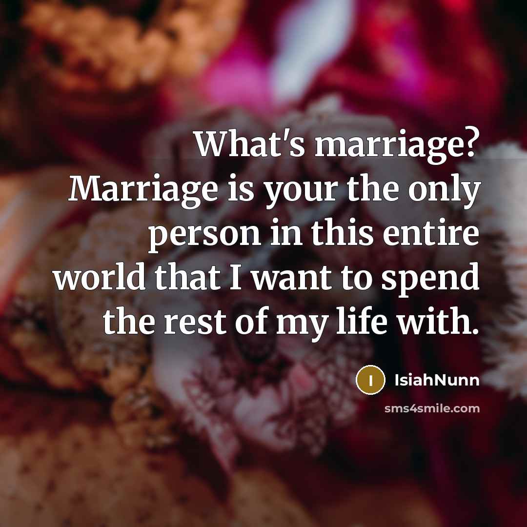 “What's marriage? Marriage is your the only person in this…” quote by Isiahnunn