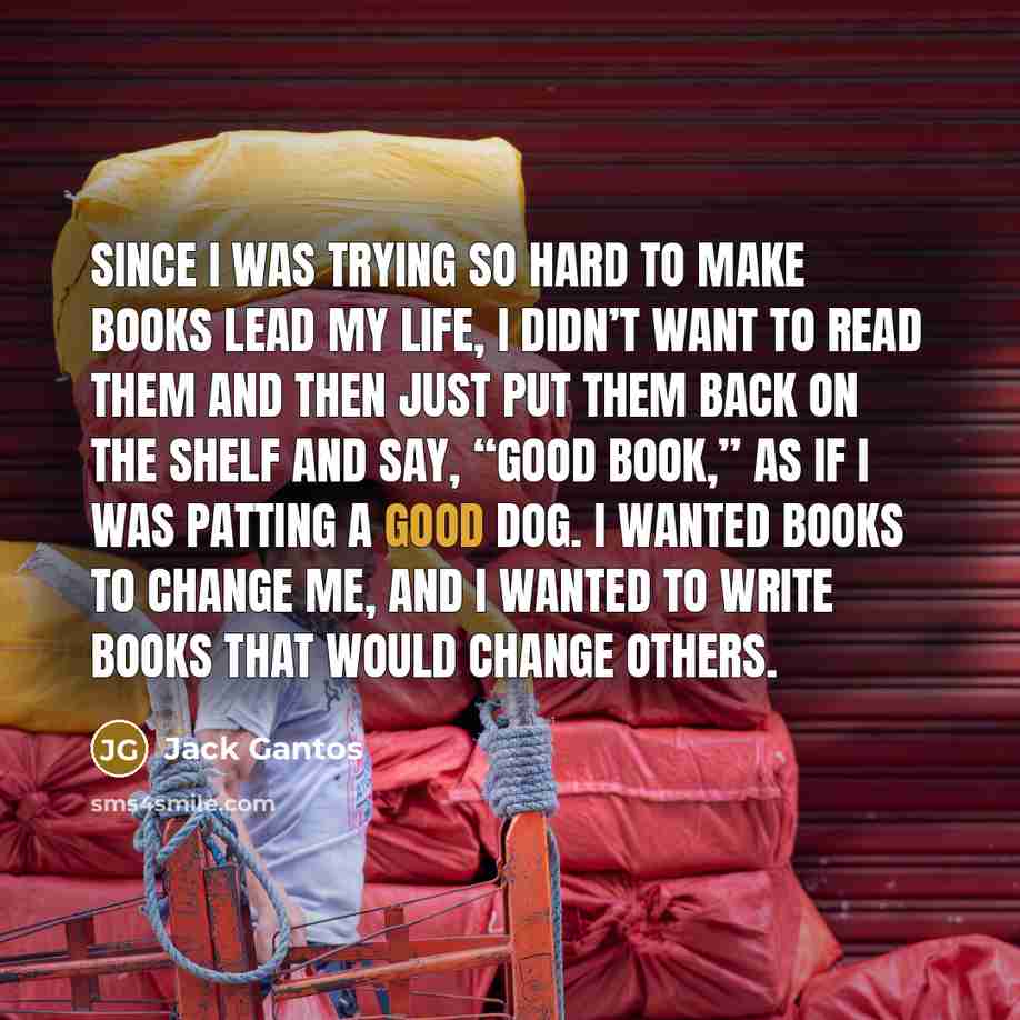 “Since I was trying so hard to make books lead…” quote by Jack Gantos