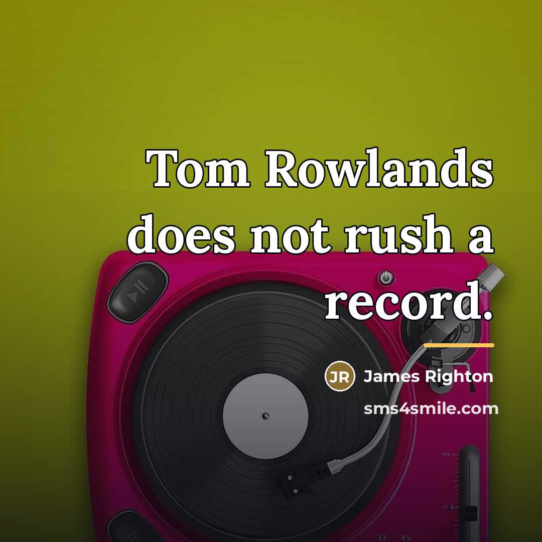 “Tom Rowlands does not rush a record.…” quote by James Righton