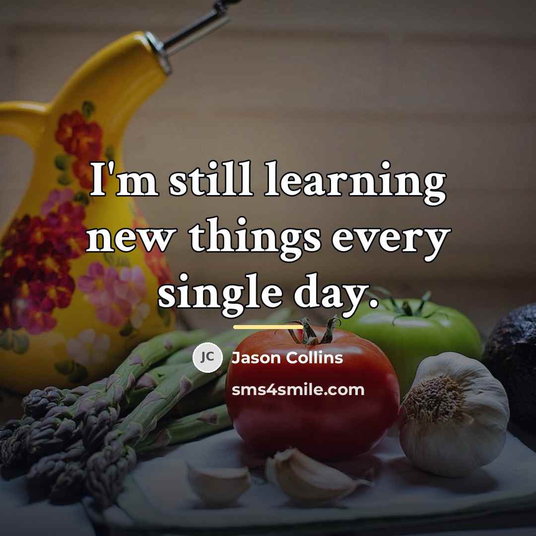 “I'm still learning new things every single day.…” quote by Jason Collins