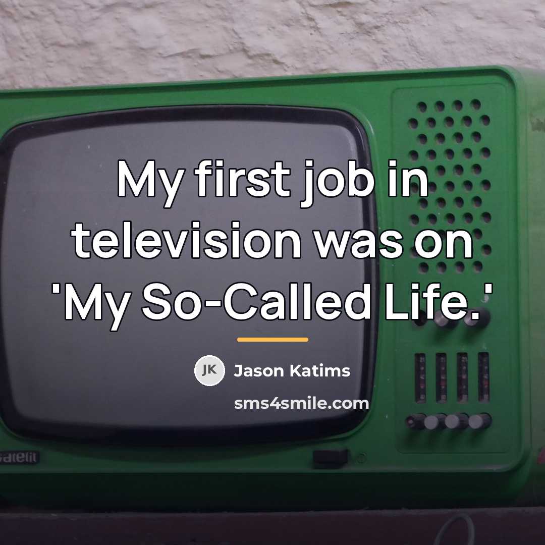 “My first job in television was on 'My So-Called Life.'…” quote by Jason Katims