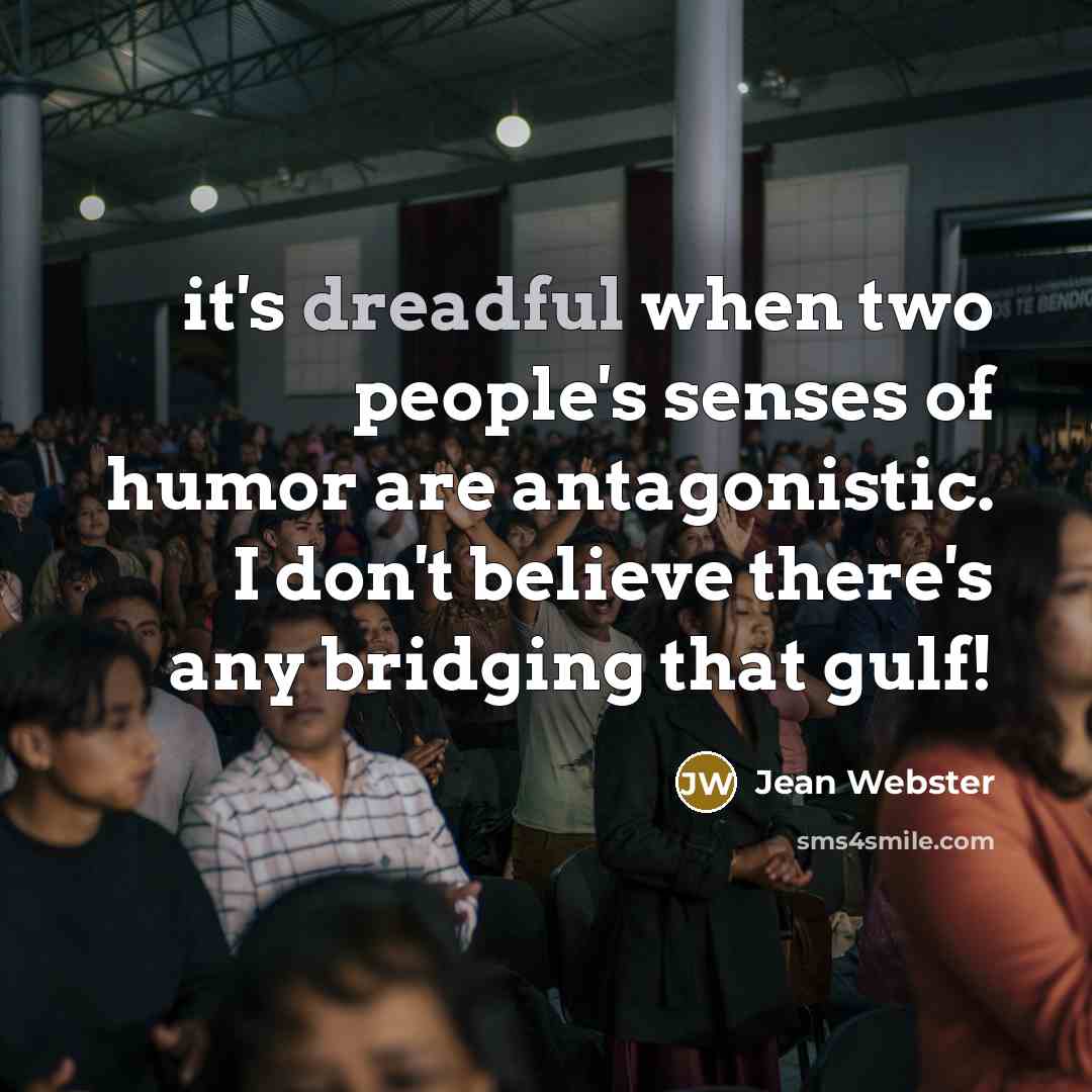 “it's dreadful when two people's senses of humor are antagonistic.…” quote by Jean Webster