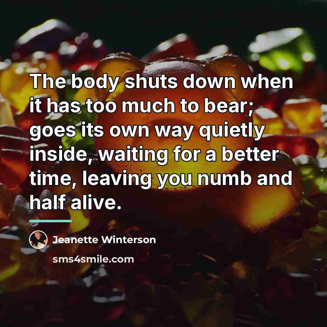 “The body shuts down when it has too much to…” quote by Jeanette Winterson