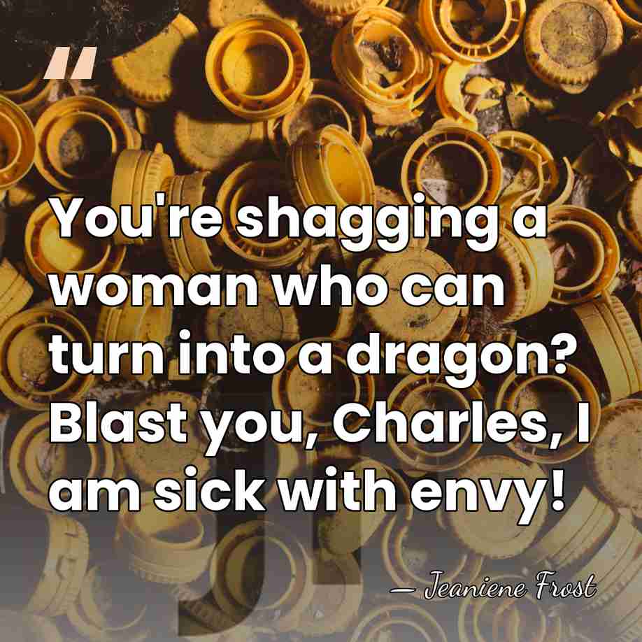 You're shagging a woman who can turn into a dragon? Blast you,&hellip; - Jeaniene Frost