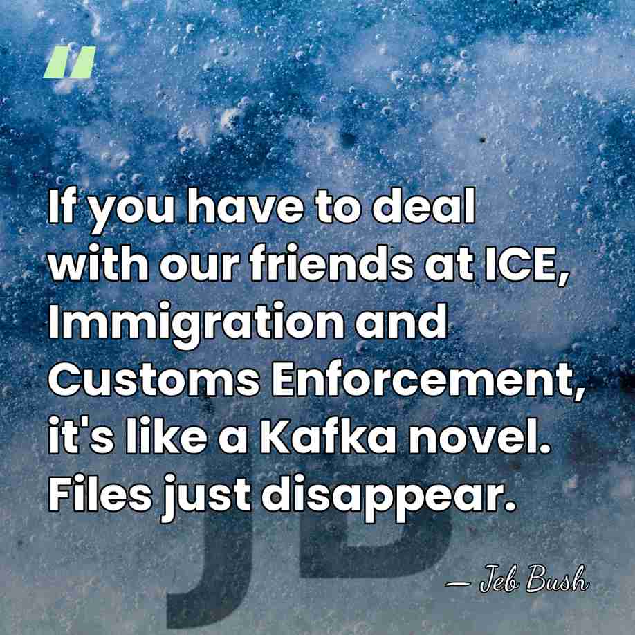 If you have to deal with our friends at ICE, Immigration and&hellip; - Jeb Bush