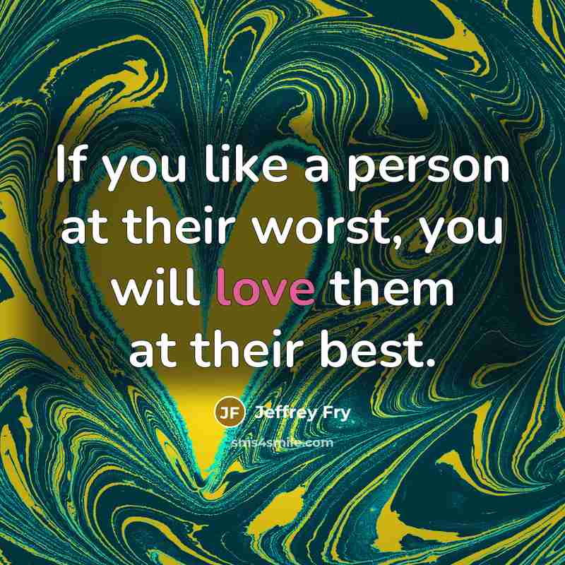 “If you like a person at their worst, you will…” quote by Jeffrey Fry