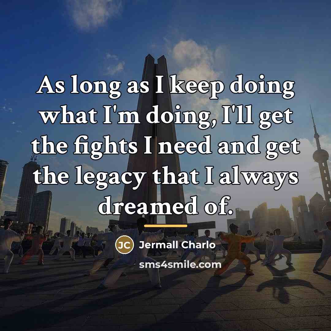 “As long as I keep doing what I'm doing, I'll…” quote by Jermall Charlo