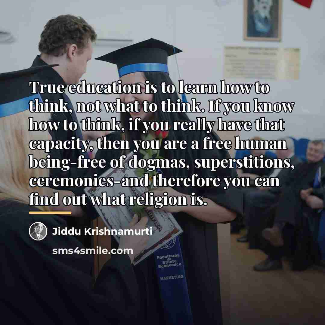 “True education is to learn how to think, not what…” quote by Jiddu Krishnamurti