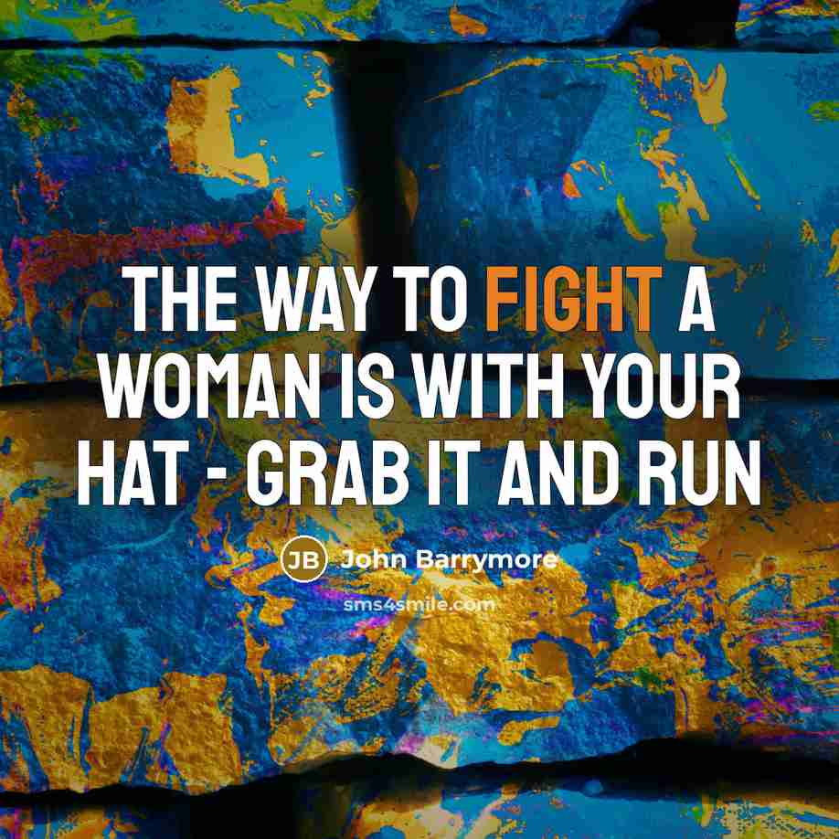 “The way to fight a woman is with your hat…” quote by John Barrymore