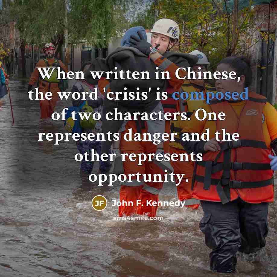 “When written in Chinese, the word 'crisis' is composed of…” quote by John F. Kennedy