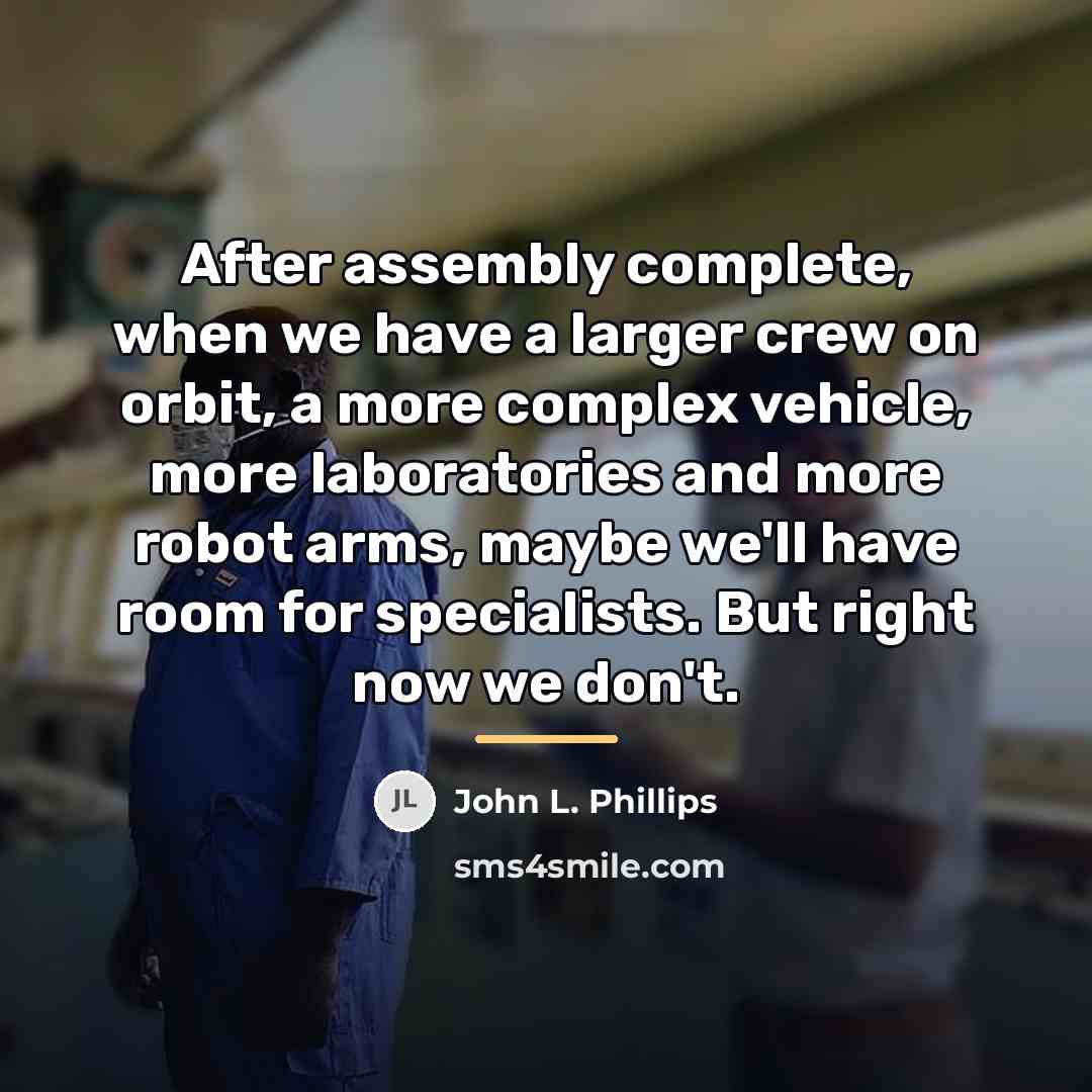 “After assembly complete, when we have a larger crew on…” quote by John L. Phillips