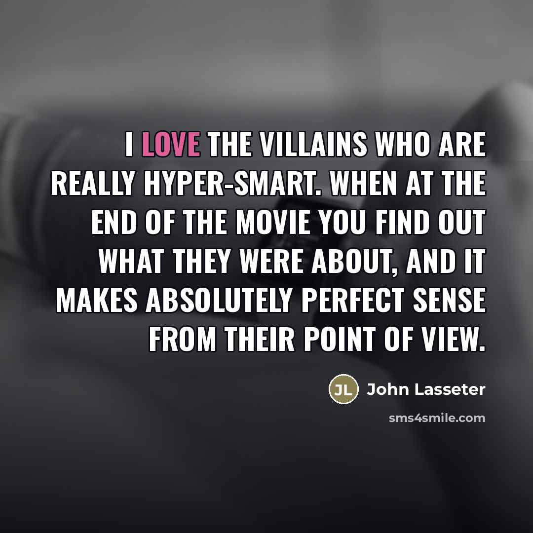 “I love the villains who are really hyper-smart. When at…” quote by John Lasseter