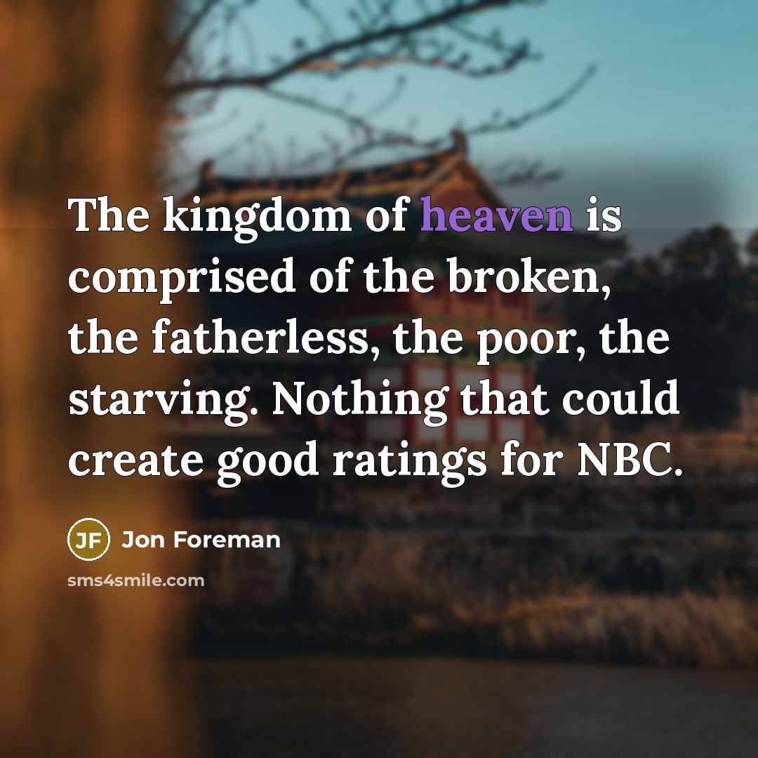 “The kingdom of heaven is comprised of the broken, the…” quote by Jon Foreman