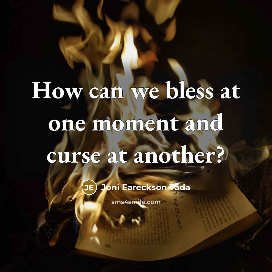 “How can we bless at one moment and curse at…” quote by Joni Eareckson Tada