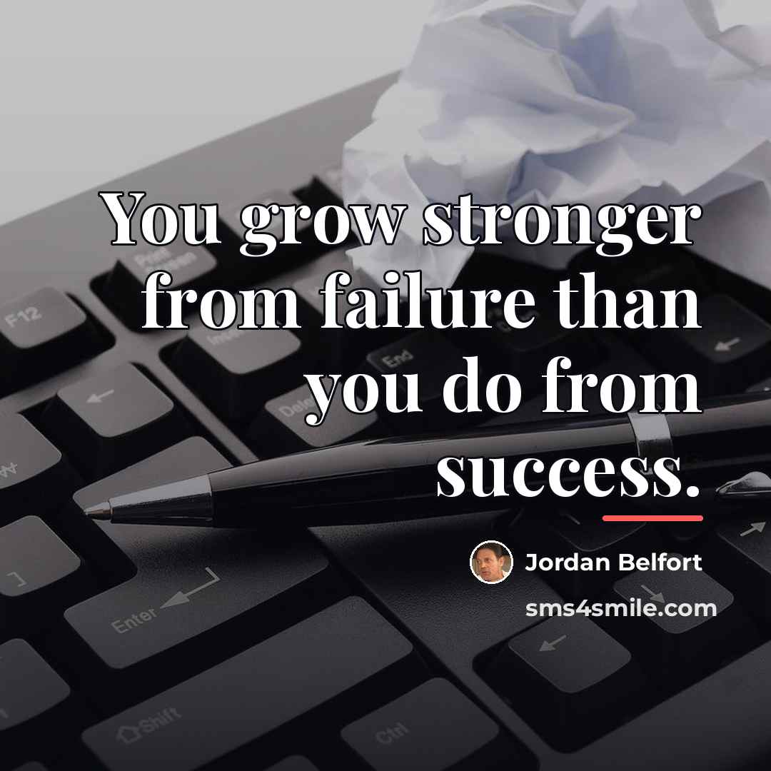 “You grow stronger from failure than you do from success.…” quote by Jordan Belfort