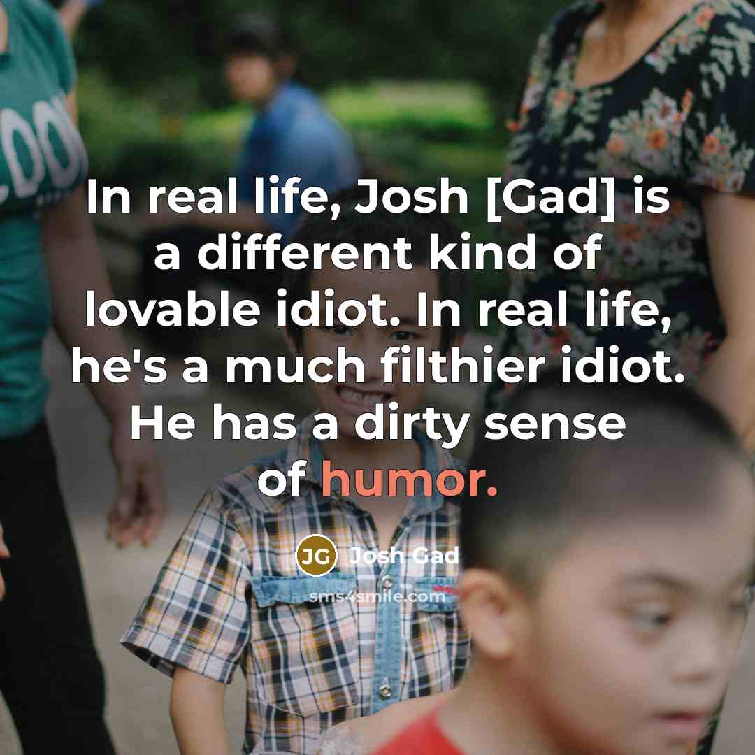 “In real life, Josh [Gad] is a different kind of…” quote by Josh Gad