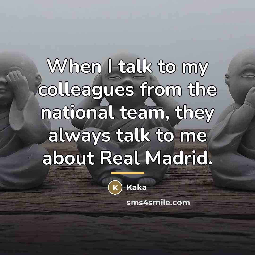 “When I talk to my colleagues from the national team,…” quote by Kaka