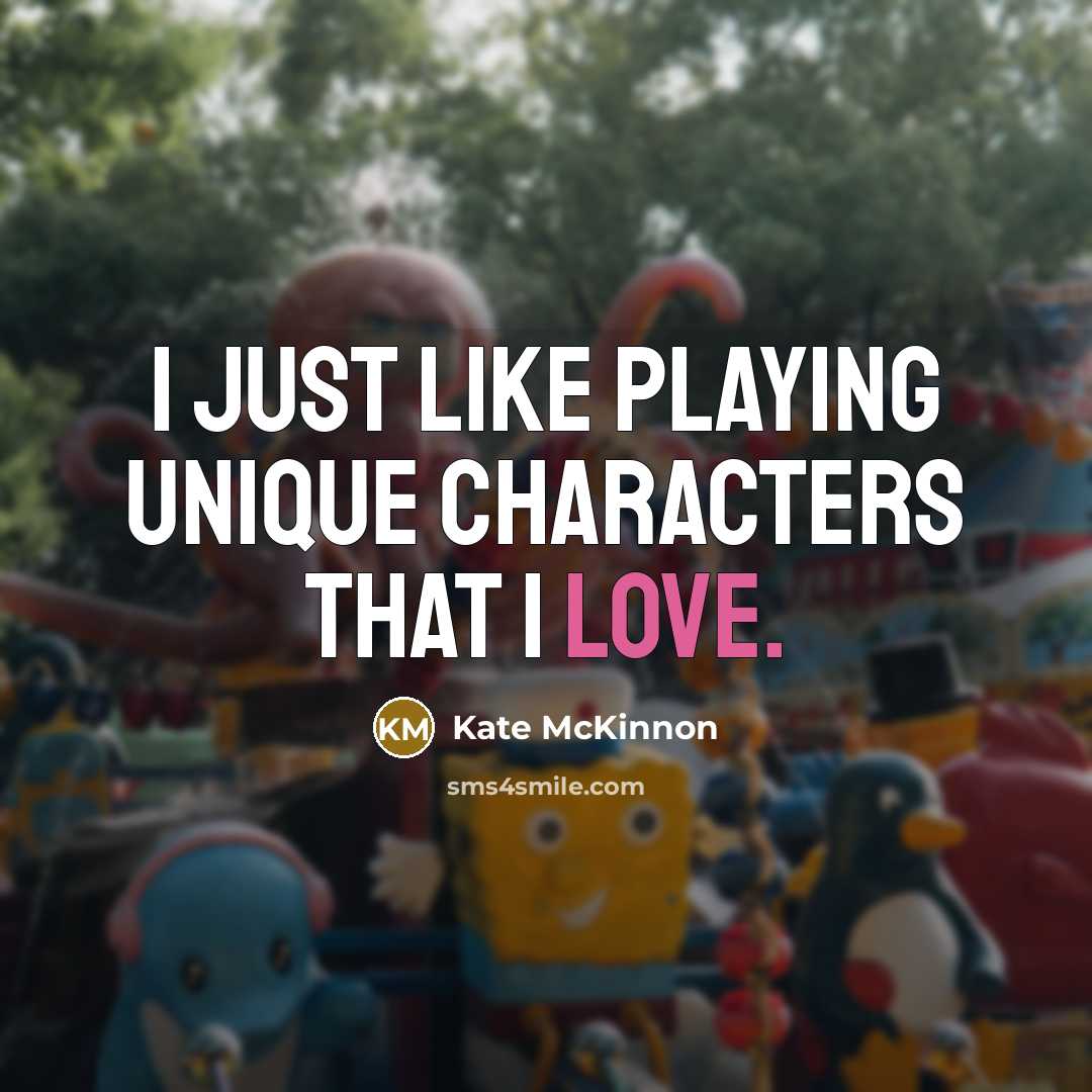 “I just like playing unique characters that I love.” quote by Kate McKinnon