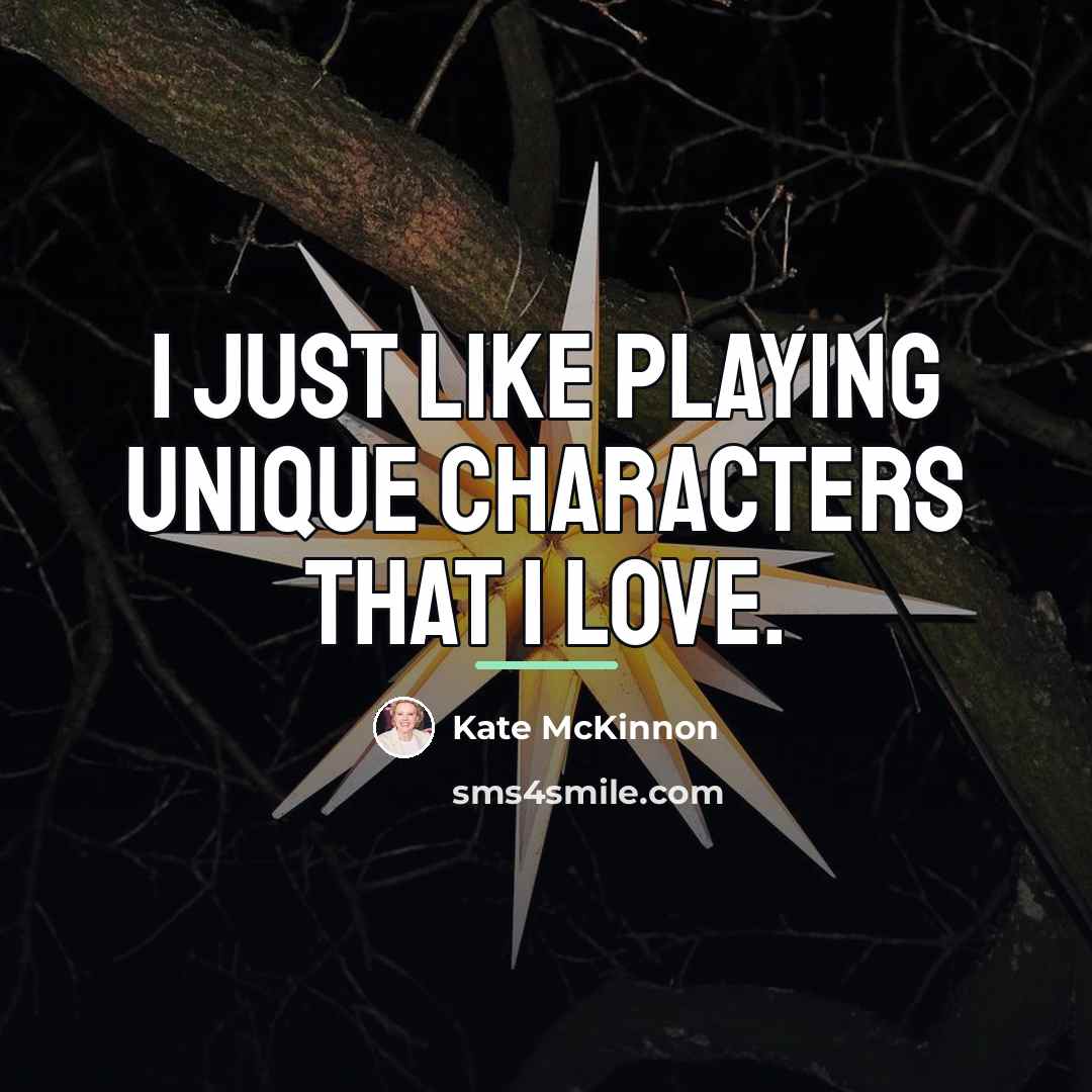 “I just like playing unique characters that I love.…” quote by Kate McKinnon