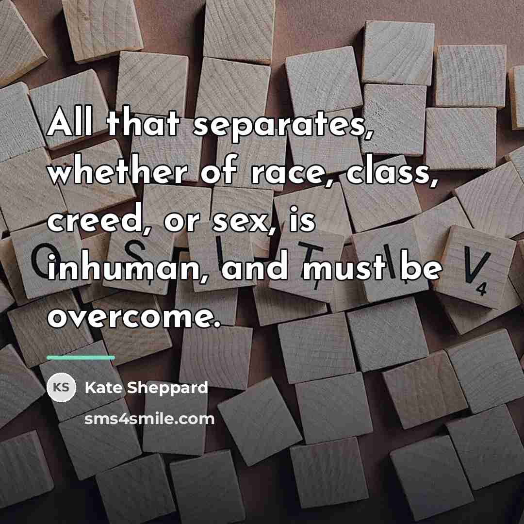 “All that separates, whether of race, class, creed, or sex,…” quote by Kate Sheppard