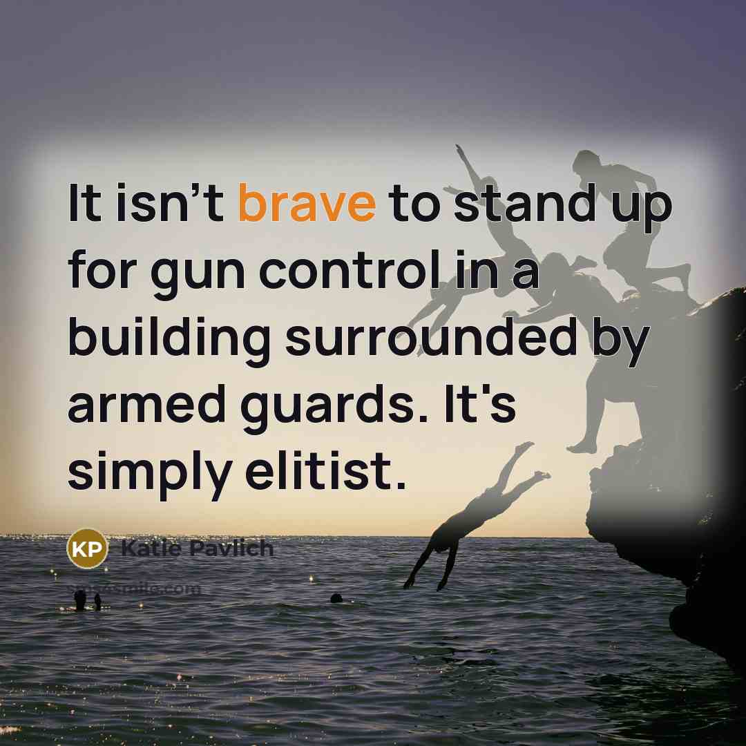 “It isn't brave to stand up for gun control in…” quote by Katie Pavlich